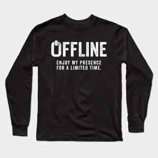 Offline Enjoy My Presence For A Limited Time Long Sleeve T-Shirt